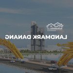 tòa tháp đôi đà nẵng landmark tower - đại lý phân phối chính thức f1 - quỹ căn ngoại giao, vip