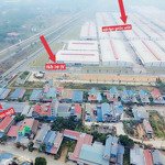 giá rẻ chỉ 2,250 tỷ / lô đối diện kcn 400ha và kđt 1500 hộ dân - cho thuê 10tr/tháng