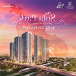 căn 1 ngủ cộng duy nhất còn lại tại dự án the sola park ở vin smart city đóng tiền theo tiến độ