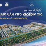 nguyễn nguyên dic - bán 599 lô đất nền dự án dic victory city hậu giang. giá: 11 triệu/m2, 95 m2
