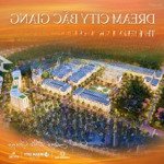dreamcity bắc giang trung tâm thành phố bắc giang mới - chuẩn bị mở bán