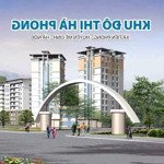 Quỹ đất kđt hà phong, giá tốt nhất thị trường, cơ hội đầu tư hấp dẫn, liên hệ 0989811665