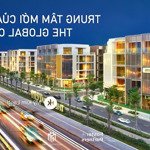 Full giỏ hàng chuyển nhượng t6/2024 - nhà phố the global city - giá tốt nhất thị trường 31,5 tỷ