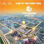 Dream city bắc giang! siêu phẩm đầu tư nửa cuối 2024