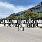 Bán 2 Siêu Phẩm Nhà Liền Kề An Cựu City Tp Huế(7X18M- 3T- Nhà Thô- Đường Số 10)