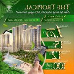 The tropical căn hộ giá bán ưu đãi ở vhgp cùng csbh giá chỉ từ 1.7 tỷ