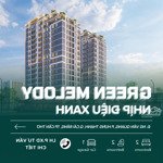 Trực tiếp cđt: căn 2pn chung cư cao cấp nhịp điệu xanh - green melody. lh em thông tư vấn