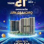 Cơ hội để sở hữu siêu phẩm orchard hill đến ngày 10/10/20224