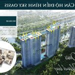 Mời Đầu Tư 2 Pn - 68M2, Sky Oasis, Hướng Đông Nam, Giá Rẻ Nhất Thị Trường: 3.47 Tỷ Bao Phí