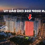 Chính chủ bán shophouse sổ đỏ lâu dài - cực hiếm - ký trực tiếp cđt - hỗ trợ vay ân hạn 24 tháng