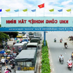 Bán kho xưởng sản xuất 80x125m = 9968m2, khu công nghiệp tân bình, nhóm cn iii, đất lâu dài