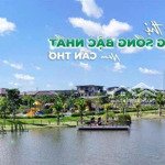 Mở bán 79 nền đất nam long cần thơ 2 - nhà phố, biệt thư và shophouse-sổ riêng - quy hoạch đồng bộ