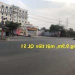 Ngộp quá. bán 635m2 đất thổ cư 2 mặt tiền ql51, ngang 9.9m