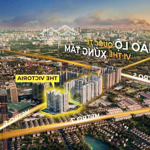 Cần bán cắt lỗ 100tr căn 2pn2wc 67,3m2 dự án the victoria smart city vốn ban đầu chỉ 860 tr ký hđmb