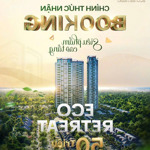 Nhận Booking Suất Nội Bộ Căn Hộ Cao Tầng Eco Retreat Trong Tháng 5 - Giá Từ 1Ty9/Căn 0908.591.578