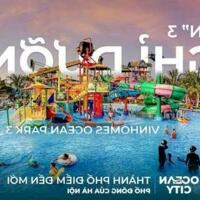 Độc quyền duy nhất 6 căn hàng hot thời đại Vinhomes Ocean Park 3 còn cơ chế tốt trước ngày 8/6/2023