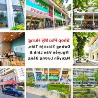 Shop Phú Mỹ Hưng Mặt Tiền Đường Lớn, Sở Hữu Lâu Dài, Mua Trực Tiếp Cđt, Chiết Khấu Cao