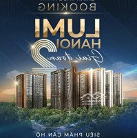 Lh Em Mai: 0876745361 Để Nhận Đặc Quyền Chọn Căn Ưng Ý Trong Giai Đoạn 2 Của Dự Án Lumi Hanoi