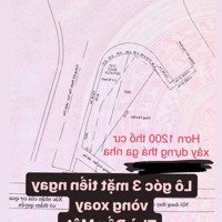 Lô Góc 3 Mặt Tiền Ngay Vòng Xoay Hiếm Nhất Thủ Dầu Một 2000M2 1200 Thổ Cư Trục Mỹ Phước Tân Vạn