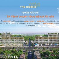 Khu Dân Cư All In One, Fiato Airport City Giá Cực Sốcdiện Tích53M2, Giá Bán 1,9 Tỷ