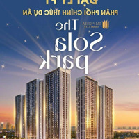 Quỹ Hàng Sola Park Đợt 1 Nhận Ck 15,8% Gtch. Căn 1 Ngủ + Giá Từ 2,3 Tỷ. Hotline 0818355840