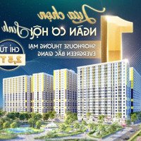 Shophouse Evergreen Bg; Nhận Nhà Thuê 12 - 18 Triệuiệu; Ân Hạn Gốc 24T; 5 Tòa Đã Bàn Giao - Thủ Phủ Kcn