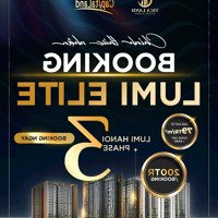 Booking Giai Đoạn 3 Lumi Elite- Phân Khu Cao Cấp Nhất Của Lumi Hn, Ck Lên Đến 11%, Htls 0%