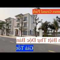 Cđt Mở Bán 4 Căn Biệt Thự Mặt Sông Vinhomes Grand Park, Thanh Toán 30%, Hỗ Trợ Lãi 0%