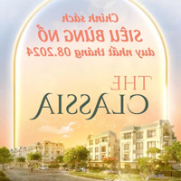 Chính Sách The Classia Hấp Dẫn Chỉ Trong Tháng 8 Giá Bán 18.5 Tỷ Giảm Còn 15.4Tỷ (Hotline: 0939.514.572