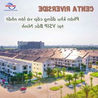 Mở Bán Phân Khu Mới ! Giá Của Chủ Đầu Tư 7,1 Tỷ -Diện Tích120M2. Kđt Centa Riverside Từ Sơn, 0926624568