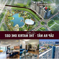 Chính Thức Nhận Booking Siêu Phẩm The Matrix One Gđ2 Đắc Địa Tại Nút Giao Mễ Trì - Lê Quang Đạo