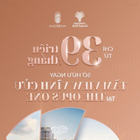 Bán Căn Hộ The Opus One Phân Khu Cao Cấp Nhất Vinhomes Grand Park 50 Triệuiệu/Booking Tặng 200 Triệuiệu