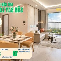 Căn Hộ Sân Bay Long Thành 2 Phòng Ngủ80M2 Nhận Nhà Cùng Lúc Sân Bay Vận Hành, Từ 260 Tr Sở Hữu (10%)