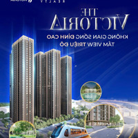 The Victoria- Phân Khu Cao Cấp Cuối Cùng Tại Vin Smart- Nhận Tư Vấn Lấy Căn Full Chiết Khấu Từ Cđt