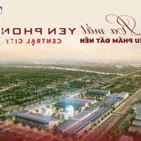 Dự Án Yên Phong Central City Đón Sóng Ra Sổ Đầu Tư Là Lãi