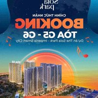 Chính Thức Nhận Booking G5 & G6 The Sola Park, 2 Toà Cuối Cùng Tại Smart City