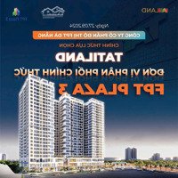 Mở Bán Fpt Plaza 3 - Tatiland Đơn Vị Phân Phối Chính Thức