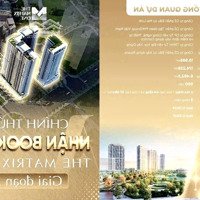 Chính Thức Nhận Booking Matrix One Giai Đoạn 2 Chỉ Với 50 Triệu