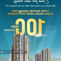 Nhận Booking Global City Khu Cao Tầng Masteri Grand View Đỗ Xuân Hợp Q2 P An Phú