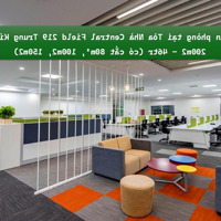 Cho Thuê Văn Phòng Tại Toà Center Field 219 Trung Kính 200M2 Giá Bán 46 Triệu Có Cắt 80, 100, 150M2...