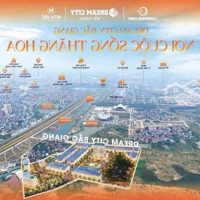 Nhận Bocking Để Nhận Chính Sách Tốt Nhất Tại Dream City Bắc Giang . Liên Hệ: 097.7879.311