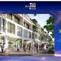 Đặt Chỗ Thiện Chí Nhà Phố Thương Mại 3,5 Tầng Tại Sun Urban City Hà Nam. Phân Khu Vip Nhất Dự Án