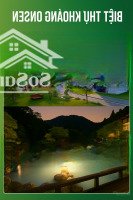 Chính Chủ Bán Biệt Thự Khoáng Onsen, View Tuyệt Đẹp. Giá Full Cả Nhà, Bao Phí!
