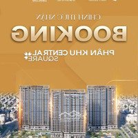 Mở Bán Chung Cư Central Square Chỉ Từ 52 Triệu/M2 - Masteri Trinity Square Ocp2 - Nhận Booking