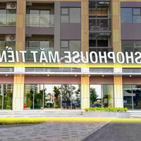 Cần Bán Gấp Shop Mặt Tiền Đường Lớn Giá Cđt Chỉ 6,2 Tỷ, Chiết Khấu 33,3%. Nhận Nhà Kinh Doanh Ngay