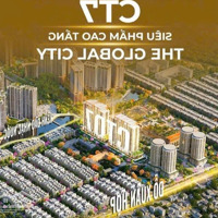 Đừng Bỏ Lỡ Cơ Hội Sở Hữu Căn Hộ Tại The Global City! Số Lượng Có Hạn, Booking Hôm Nay Ck Đến 2%!