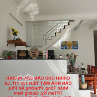 Chính Chủ Cần Bán Nhanh Căn Nhà Mặt Tiền Tại 311, Lê Nhân Tông, Phường An Phú, Tptam Kỳ, Quảng Nam