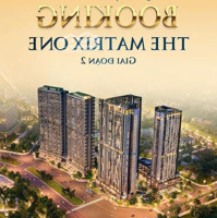 Nhận Booking Ch Hạng Sang The Matrix One Premium Ngã Tư Lê Quang Đạo, Mễ Trì Dự Kiến Hơn 100 Triệu/M2