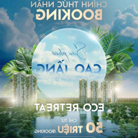 Chính Thức Nhận Booking Phân Khu Cao Tầng Eco Retreat - Dấu Ấn Mới Của Lối Sống Retreat Khác Biệt