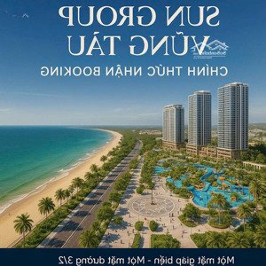 nhận booking dự án sungroup vũng tàu, mặt tiền đường 3/2, mở bán đợt 1, 50tr/booking (có hoàn lại)